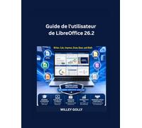 Guide de l'utilisateur de LibreOffice 26.2: Le manuel complet, du niveau débutant au niveau avancé, pour Writer, Calc, Impress, Draw, Base et Math.
