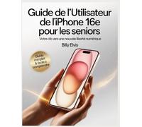 Guide de l'utilisateur de l'iPhone 16e pour les seniors: votre clé d'une nouvelle liberté numérique !