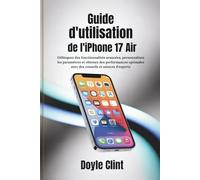 Guide de l'utilisateur de l'iPhone 17 Air: Débloquez des fonctionnalités avancées, personnalisez les paramètres et obtenez des performances optimales avec des conseils et astuces d'experts