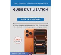 Guide de l'utilisateur de l'iPhone 17 Pro Max pour les personnes âgées: Un guide étape par étape simple et en gros caractères pour les débutants non techniques pour un usage quotidien