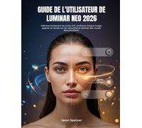 Guide de l'utilisateur de Luminar Neo 2026: Maîtrisez facilement les outils d'IA, améliorez chaque image, gagnez du temps sur les retouches et obtenez des visuels époustouflants