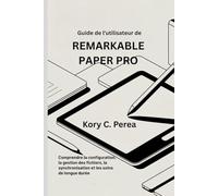 Guide de l'utilisateur de REMARKABLE PAPER PRO: Comprendre la configuration, la gestion des fichiers, la synchronisation et les soins de longue durée