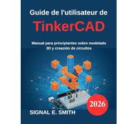 Guide de l'utilisateur de TinkerCAD: Manuel du débutant en modélisation 3D et création de circuits
