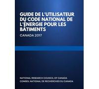 Guide de l'utilisateur du Code national de l'énergie pour les bâtiments: Canada 2017