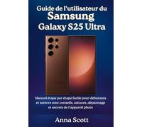 Guide de l'utilisateur du Samsung Galaxy S25 Ultra: Manuel étape par étape facile pour débutants et seniors avec conseils, astuces, dépannage et secrets de l'appareil photo