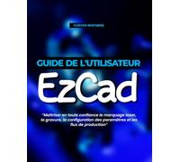 Guide de l'utilisateur EzCad: Maîtriser en toute confiance le marquage laser, la gravure, la configuration des paramètres et les flux de production