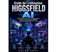 Guide de l'utilisateur HIGGSFIELD AI: Créez des images, des vidéos, du contenu pour les réseaux sociaux et des campagnes créatives professionnelles grâce à l'IA.
