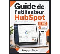 Guide de l'utilisateur HubSpot: Configuration et gestion faciles de vos outils marketing