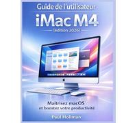 Guide de l'utilisateur iMac M4 (édition 2026): Maîtrisez macOS et boostez votre productivité