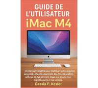 Guide de l'utilisateur iMac M4: Un manuel simplifié pour maîtriser votre appareil, avec des conseils essentiels, des fonctionnalités cachées et des ... par étape pour les débutants et les seniors.
