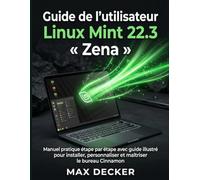 Guide de l'utilisateur Linux Mint 22.3 « Zena »: Manuel pratique étape par étape avec guide illustré pour installer, personnaliser et maîtriser le bureau Cinnamon