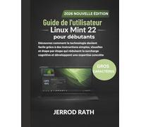Guide de l'utilisateur Linux Mint 22 pour débutants: Découvrez comment la technologie devient facile grâce à des instructions simples, visuelles et ... et développent une expertise concrète