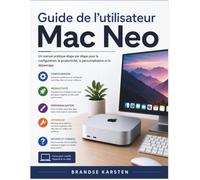 Guide de l'utilisateur Mac Neo: Un manuel pratique étape par étape pour la configuration, la productivité, la personnalisation et le dépannage