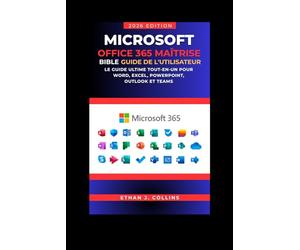 Guide de l'utilisateur Microsoft Office 365 Mastery Bible, édition 2026: Le guide ultime tout-en-un pour Word, Excel, PowerPoint, Outlook et Teams