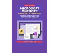 Guide de l'utilisateur Microsoft OneNote, édition 2026: Organisez vos notes, projets et idées sans effort grâce à des leçons claires et progressives.