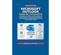 Guide de l'utilisateur Microsoft Outlook, édition 2026: Maîtrisez en toute confiance vos outils de messagerie, de calendrier et de gestion des tâches pour une productivité quotidienne accrue.