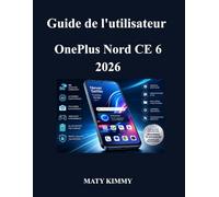 Guide de l'utilisateur OnePlus Nord CE 6 2026: Guide pratique des fonctionnalités intelligentes, de la photographie, des performances et de la productivité au quotidien