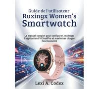GUIDE DE L'UTILISATEUR RUXINGX WOMEN’S SMARTWATCH: Le manuel complet pour configurer, maîtriser l'application FitCloudPro et maximiser chaque fonctionnalité