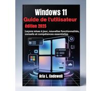 Guide de l'utilisateur Windows 11, édition 2025: Leçons mises à jour, nouvelles fonctionnalités, conseils et compétences essentielles