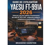 Guide de l'utilisateur Yaesu FT-991A 2026: Guide pas à pas pour maîtriser le fonctionnement des radios HF, VHF et UHF : configuration pratique et compétences en communication