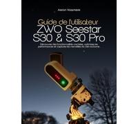 Guide de l'utilisateur ZWO Seestar S30 et S30 Pro: Découvrez des fonctionnalités cachées, optimisez les performances et capturez les merveilles du ciel nocturne.