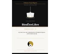 Guide de ma thérapie énergétique anti douleur (Collection Bien Être Libre)