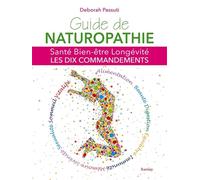 Guide de naturopathie: Santé, bien-être, longévité : les dix commandements