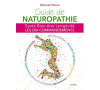 Guide de naturopathie: Santé, bien-être, longévité : les dix commandements