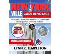 GUIDE DE NEW YORK: Découvert : attractions locales, quartiers et expériences pour les nouveaux visiteurs
