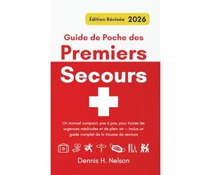 Guide de Poche des Premiers Secours - Édition Révisée 2026: Un manuel compact, pas à pas, pour toutes les urgences médicales et de plein air - Inclus ... de secours (Your First Aid Pocket Guide)