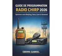 GUIDE DE PROGRAMMATION RADIO CHIRP 2026: Optimisez votre Baofeng, Yaesu, Icom et Kenwood