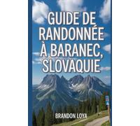 Guide de randonnée à Baranec, Slovaquie: Un guide pour une randonnée saine en pleine nature. (Préparez-vous à des aventures de randonnée)