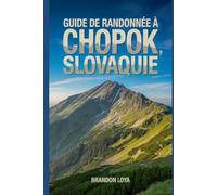 Guide de randonnée à Chopok, Slovaquie: Un guide pour une randonnée saine en pleine nature. (Préparez-vous à des aventures de randonnée)