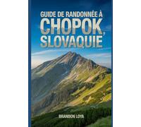 Guide de randonnée à Chopok, Slovaquie: Un guide pour une randonnée saine en pleine nature. (Préparez-vous à des aventures de randonnée)