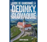 Guide de randonnée à Dedinky, Slovaquie: Un livre complet pour explorer la beauté de la nature, pour une expérience mémorable. (Aventures de randonnée palpitantes en plein air)