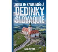 Guide de randonnée à Dedinky, Slovaquie: Un livre complet pour explorer la beauté de la nature, pour une expérience mémorable. (Aventures de randonnée palpitantes en plein air)