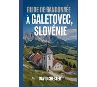 Guide de randonnée à Galetovec, Slovénie: Un livre complet pour découvrir la beauté de la nature, pour une expérience mémorable. (Aventures de randonnée palpitantes en plein air)