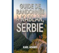 Guide de randonnée à Kablar, Serbie: Manuel pour une expédition de randonnée extraordinaire.
