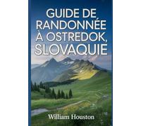 Guide de randonnée à Ostredok, Slovaquie: Un guide pour explorer la nature lors d'une randonnée exceptionnelle. (Mes aventures de randonnée)