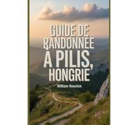 Guide de randonnée à Pilis, Hongrie: Un guide pour une expérience de randonnée enrichissante. (Mes aventures de randonnée)