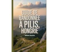 Guide de randonnée à Pilis, Hongrie: Un guide pour une expérience de randonnée enrichissante. (Mes aventures de randonnée)
