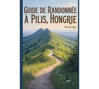 Guide de randonnée à Pilis, Hongrie: Un livre complet explorant la nature pour une expérience de randonnée mémorable.