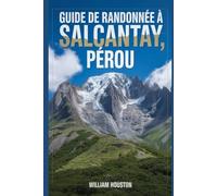 Guide de randonnée à Salcantay, Pérou: Un guide pour explorer la nature lors d'une randonnée exceptionnelle.