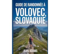 Guide de randonnée à Volovec, Slovaquie: Manuel pour une expédition de randonnée extraordinaire.