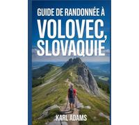 Guide de randonnée à Volovec, Slovaquie: Manuel pour une expédition de randonnée extraordinaire.
