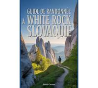 Guide de randonnée à White Rock, Slovaquie: Un livre complet pour explorer la beauté de la nature, pour une expérience mémorable. (Aventures de randonnée palpitantes en plein air)