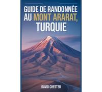 Guide de randonnée au mont Ararat, Turquie: Un livre complet pour découvrir et explorer la beauté de la nature, pour une expérience mémorable. (Aventures de randonnée palpitantes en plein air)