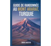 Guide de randonnée au mont Ararat, Turquie: Un livre complet pour découvrir et explorer la beauté de la nature, pour une expérience mémorable. (Aventures de randonnée palpitantes en plein air)