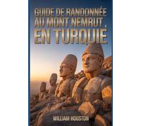 Guide de randonnée au mont Nemrut, en Turquie: Guide du randonneur pour la découverte de soi. (Mes aventures de randonnée)