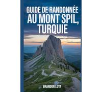 Guide de randonnée au mont Spil, Turquie: Un manuel pour explorer la nature, pour une expérience de randonnée mémorable.